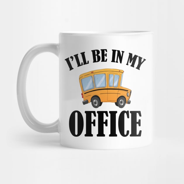 Bus Driver - I'll be in my office by KC Happy Shop